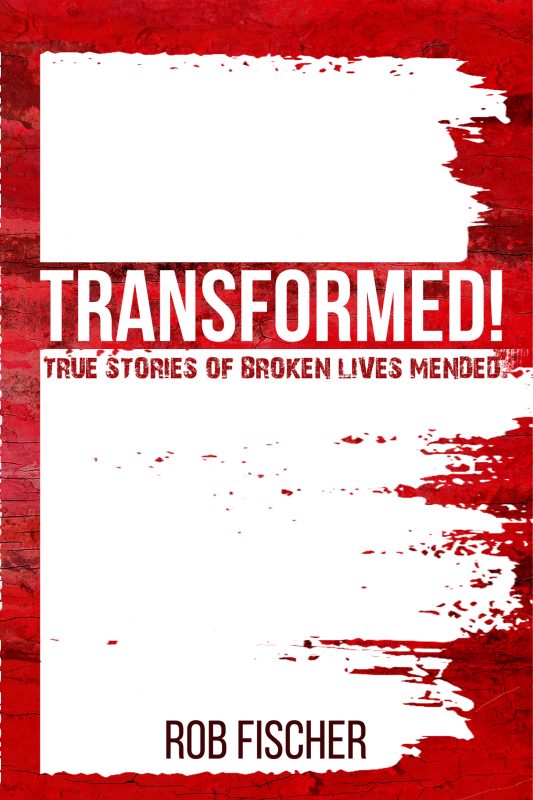 Transformed! — True Stories of Broken Lives Mended